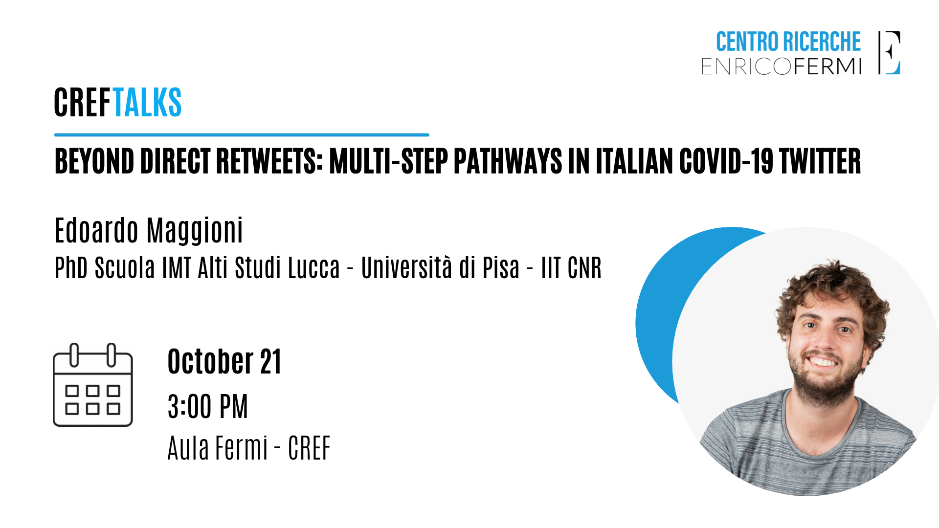 CREF Talks: "Beyond Direct Retweets: Multi-Step Pathways in Italian COVID-19 Twitter", con Edoardo Maggioni, 21 ottobre ore 15:00, Aula Fermi